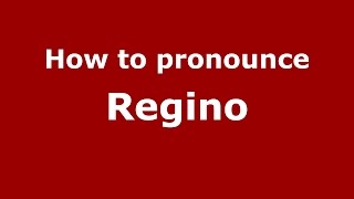 How to pronounce Regino