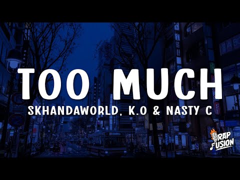 SKHANDAWORLD, K.O & Nasty C - TOO MUCH (Lyrics)