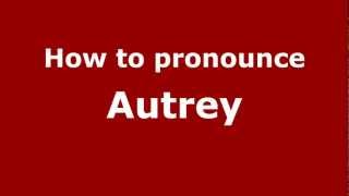 How to pronounce Autrey