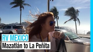 RV MEXICO | MAZATLAN TO LA PENITA RV PARK | EP 39 FULL TIME RV LIVING