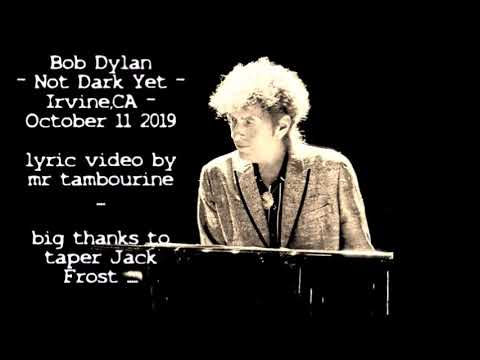 Bob Dylan's Prophecy - Not Dark Yet - Lyrics - Grand Return, 2019 Irvine