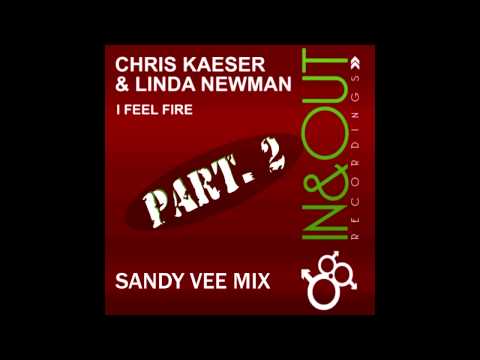 Chris Kaeser, Linda Newman - I Feel Fire (Sandy Vee Remix)