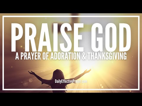 Prayer Of Adoration, Praise, and Thanksgiving | God Is Worthy