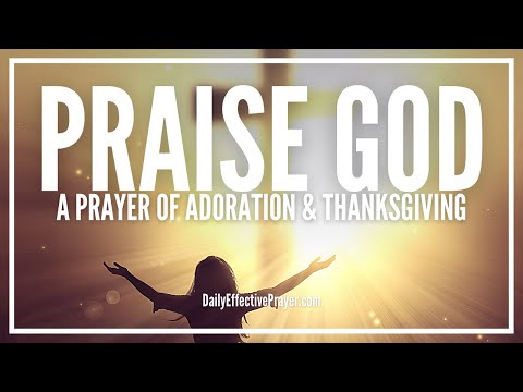 Prayer Of Adoration, Praise, and Thanksgiving | God Is Worthy Video