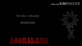 Download lagu Boomerang-Neraka jahanam(Lyric) mp3 Download lagu Boomerang-Neraka jahanam(Lyric) mp3