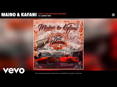 Maino, Kafani - How You Getting Money (Audio) ft. Laroo 50k