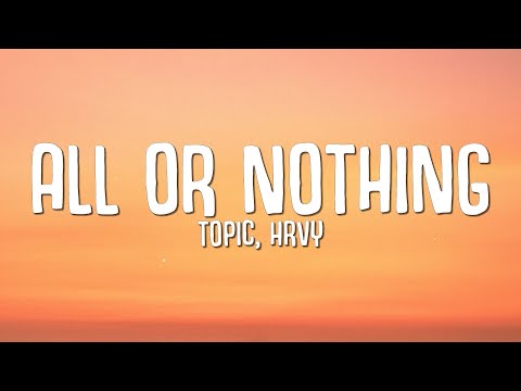 Topic, HRVY - All or Nothing (Lyrics)