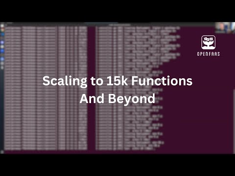 Scaling to 15k OpenFaaS Functions (with introduction)