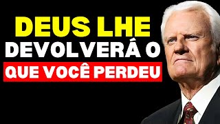 DEUS RESTAURARÁ TUDO O QUE VOCÊ PERDEU | Billy Graham