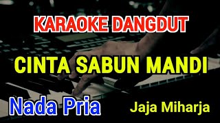 Download lagu CINTA SABUN MANDI - Karaoke Nada Pria [ Jaja Miharja ] mp3