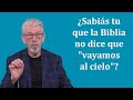 Las Buenas Nuevas Parte 8a La Biblia En Realidad No Dice Que Vayamos Al Cielo