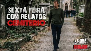 Sexta feira com relatos 'CEMITÉRIO' para relembrar 