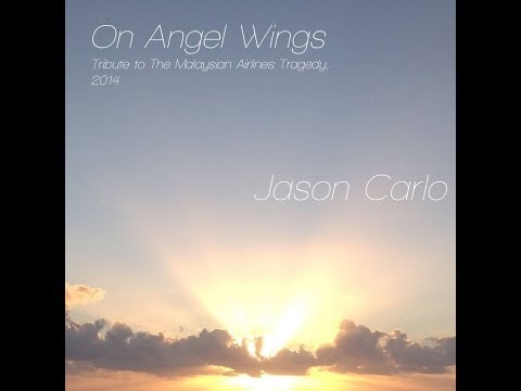 On Angel Wings - Jason Carlo - Malaysia Airlines MH370 Tribute Song