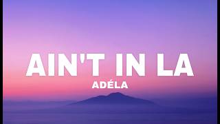 Download lagu ADÉLA - Ain't in LA (lyrics) mp3