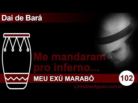 102 - Me mandaram pro inferno - Exú Marabô