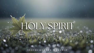 HOLY SPIRIT | Soaking worship instrumental | Prayer and Devotional.