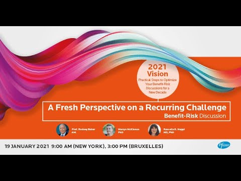 video:2021 Vision: Practical Steps to Optimize Your Benefit-Risk. Discussions for a New Decade