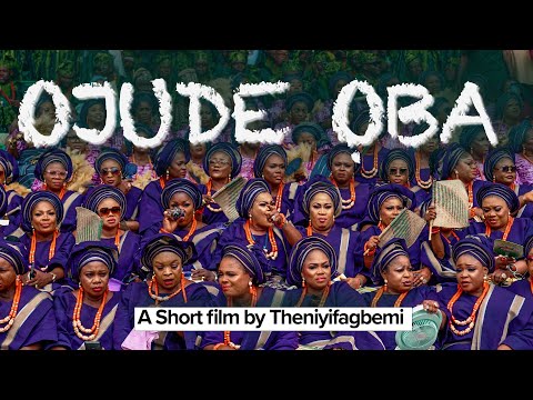 Ojude Oba: Yoruba Heritage | A Short Film