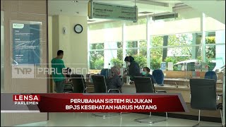 Perubahan Sistem Rujukan BPJS Kesehatan Harus Matang - Lensa Parlemen