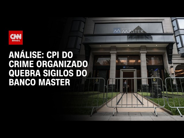 Análise: CPI do Crime Organizado quebra sigilos do Banco Master | WW