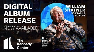 William Shatner and the NSO: So Fragile, So Blue | Digital Album Coming Soon