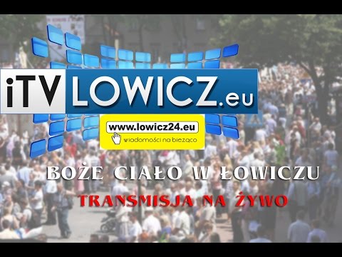 ITVLowicz.eu - Boże Ciało w Łowiczu 2016 - na żywo