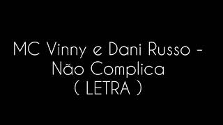 MC Vinny e Dani Russo - Não Complica  ( LETRA )