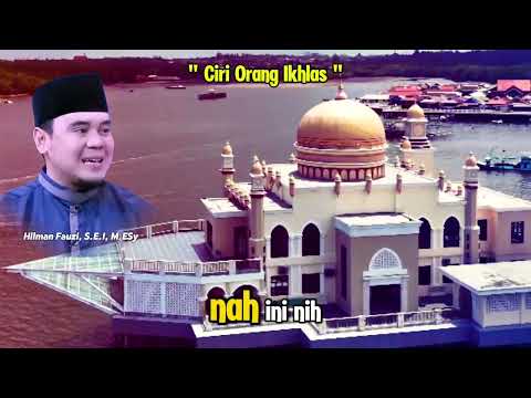 CIRI-CIRI ORANG IKHLAS (Ust Hilman Fauzi)