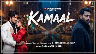 Download lagu KAMAAL | Song | Siddharth Kasyap | Altamash Faridi | Aliza Khan | Heart Break Song 2025 mp3