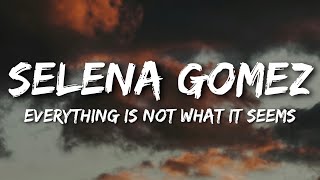 Selena Gomez - Everything Is Not What It Seems (Lyrics)