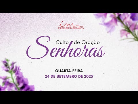 24/09/2025 - [CULTO 18h] - Igreja Cristã Maranata - Culto de Oração das Senhoras - Quarta