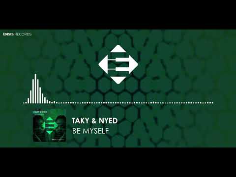 Taky & Nyed -  Be Myself (OUT NOW)