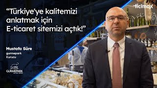 Türkiye'ye kalitemizi anlatmak için E-ticaret sitemizi açtık ! | Gurmepark E-tic