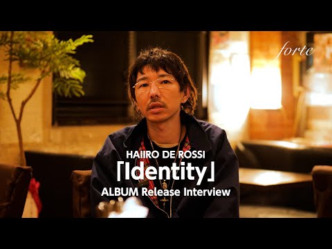 HAIIRO DE ROSSI - Identity Interview