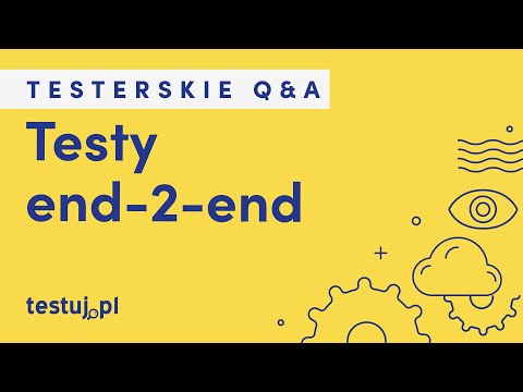 Czym są testy end-2-end? - Testerskie Q&A