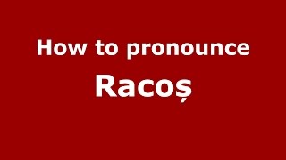 How to pronounce Racoș