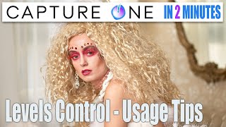 Capture One In 2 Minutes - Levels Control Tips & Tricks