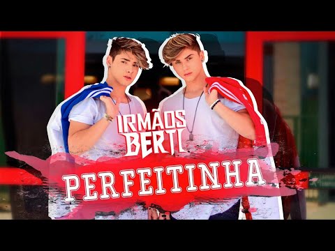 Irmãos berti - Perfeitinha ( Vídeo clipe oficial )