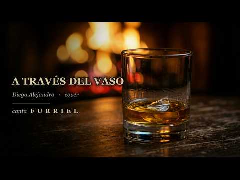 A Través del Vaso - Diego Alejandro |Versión acústica - canta FURRIEL desde Ushuaia - Fin del Mundo.