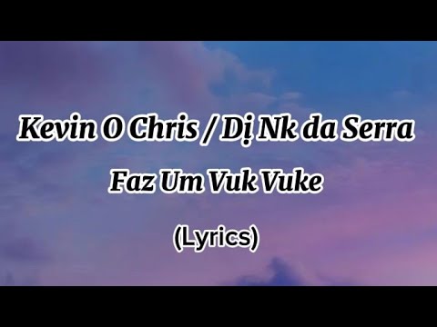 Kevin o Chris, Dj Nk da Serra - Faz Um VukVuk (Lyrics)