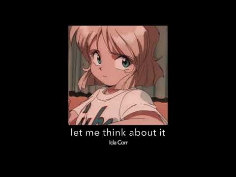 let me think about it (slowed down)