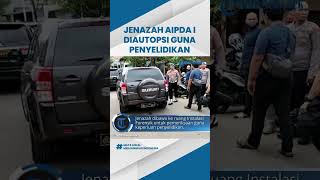 Jenazah Anggota Satreskrim Polres Kepulauan Seribu Aipda I Diautopsi Guna Penyelidikan Lebih Lanjut