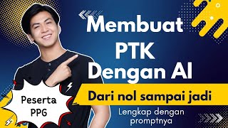 Cara Membuat PTK menggunakai AI Lengkap Tahap demi tahap Mulai dari nol sampai jadi