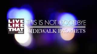 Sidewalk Prophets- This Is Not Goodbye (Official Lyric Video)