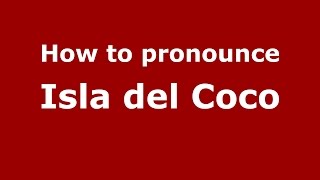 How to pronounce Isla Del Coco