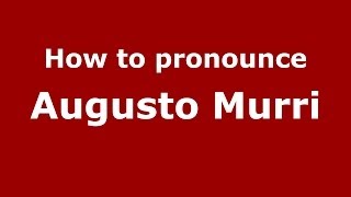 How to pronounce Augusto Murri