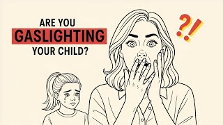 7 Phrases Parents Say That Quietly GASLIGHT Kids (Stop Saying These!)
