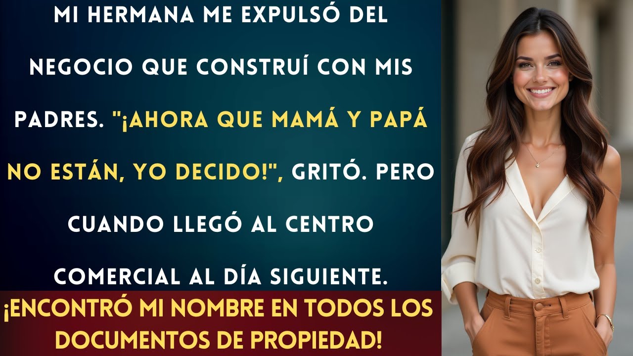 Mi Hermana Me Echó del Negocio Familiar, Pero No Sabía Que Yo Era la Nueva Dueña...