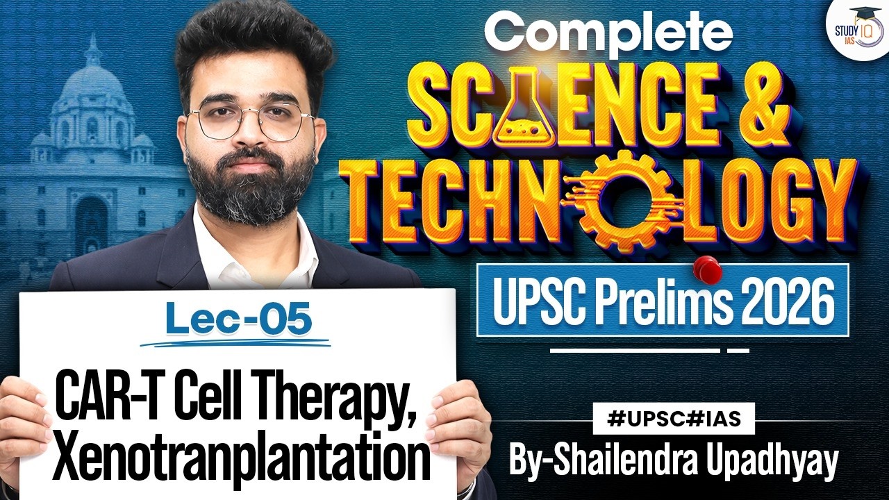 Science & Technology for UPSC Prelims 2026 | CAR-T cell therapy, Xenotranplantation #05 | StudyIQ