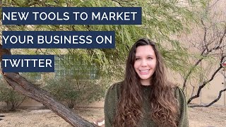 New Tools to Market Your Business on Twitter